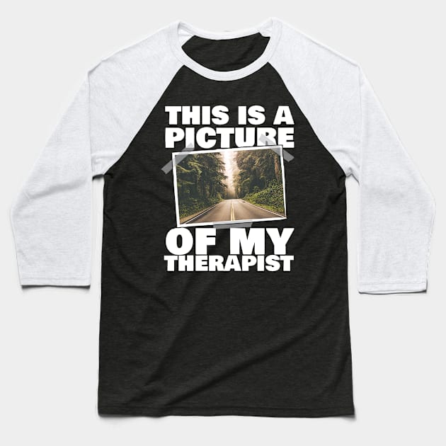 This Is A Picture Of My Therapist Forest Baseball T-Shirt by thingsandthings